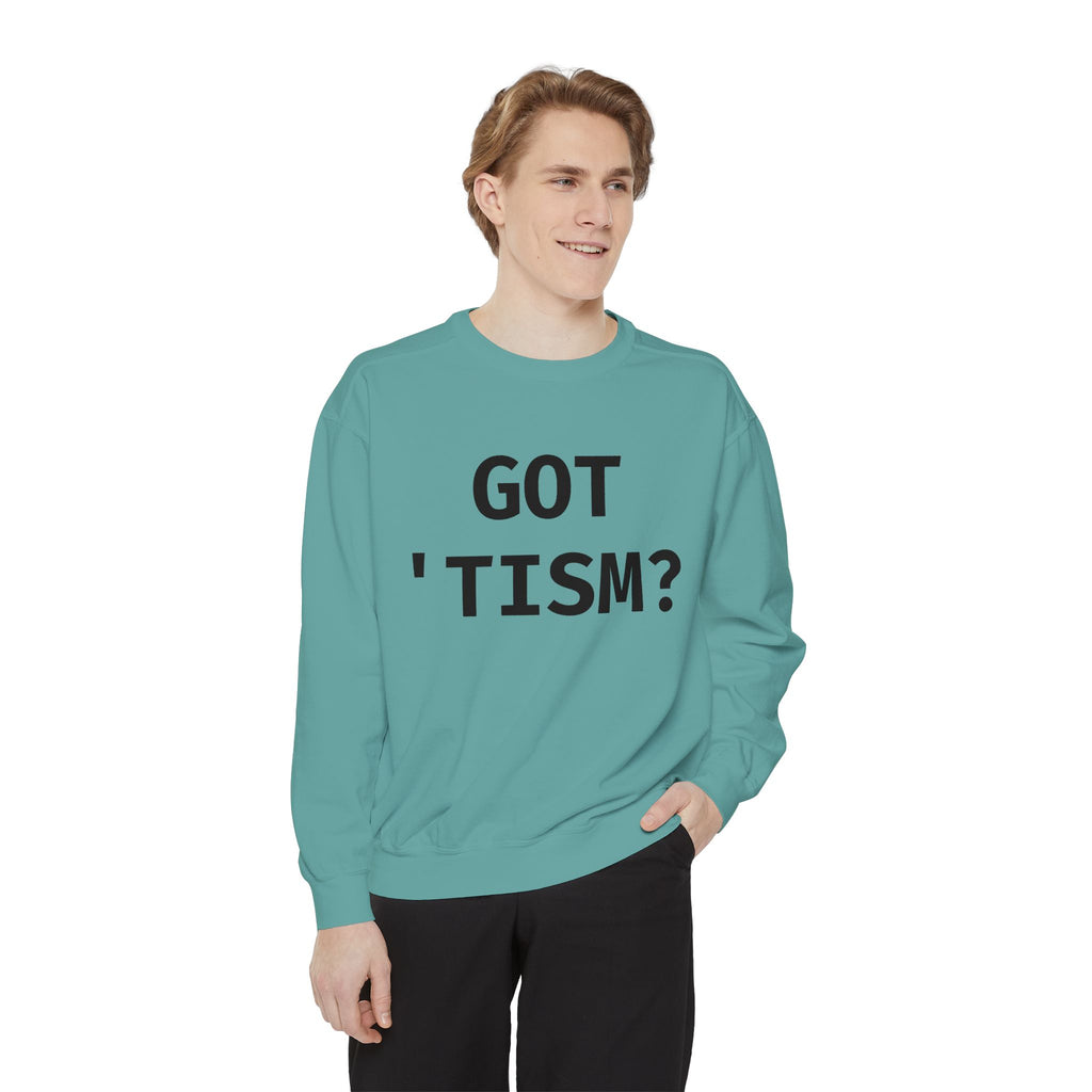 Got 'tism? Sweatshirt