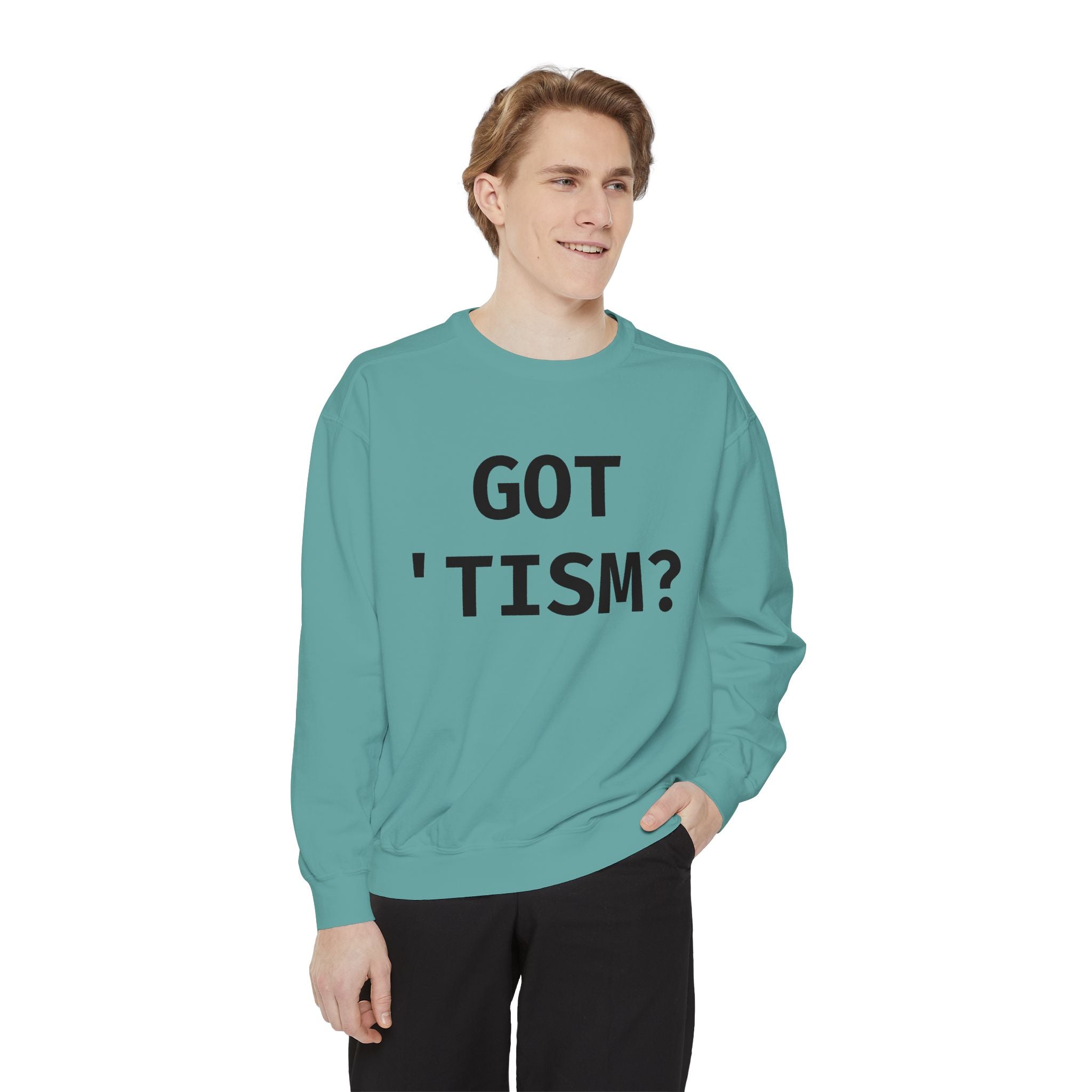 Got 'tism? Sweatshirt