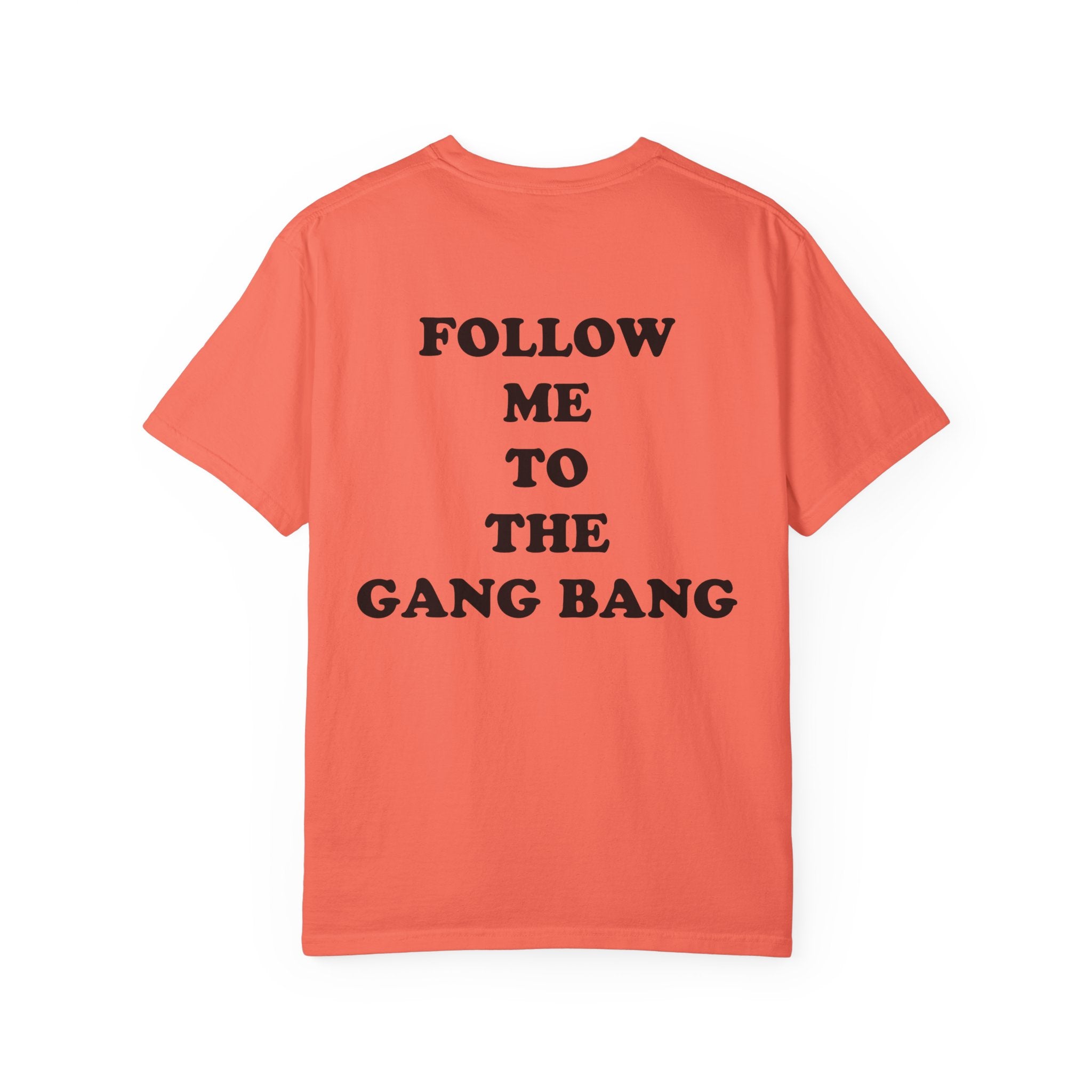Follow Me To The Gang Bang Shirt