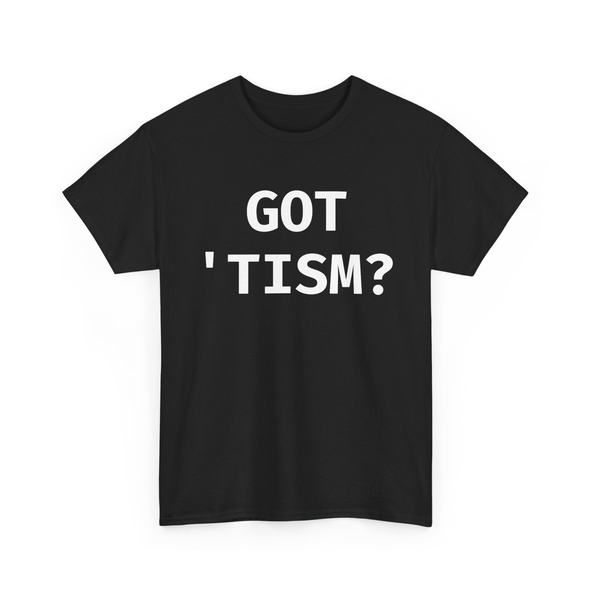 Got 'tism? Shirt