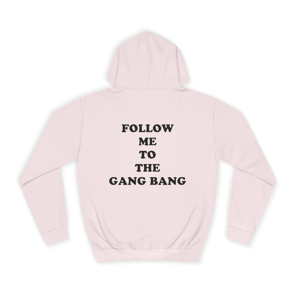 Follow Me To The Gang Bang Hoodie