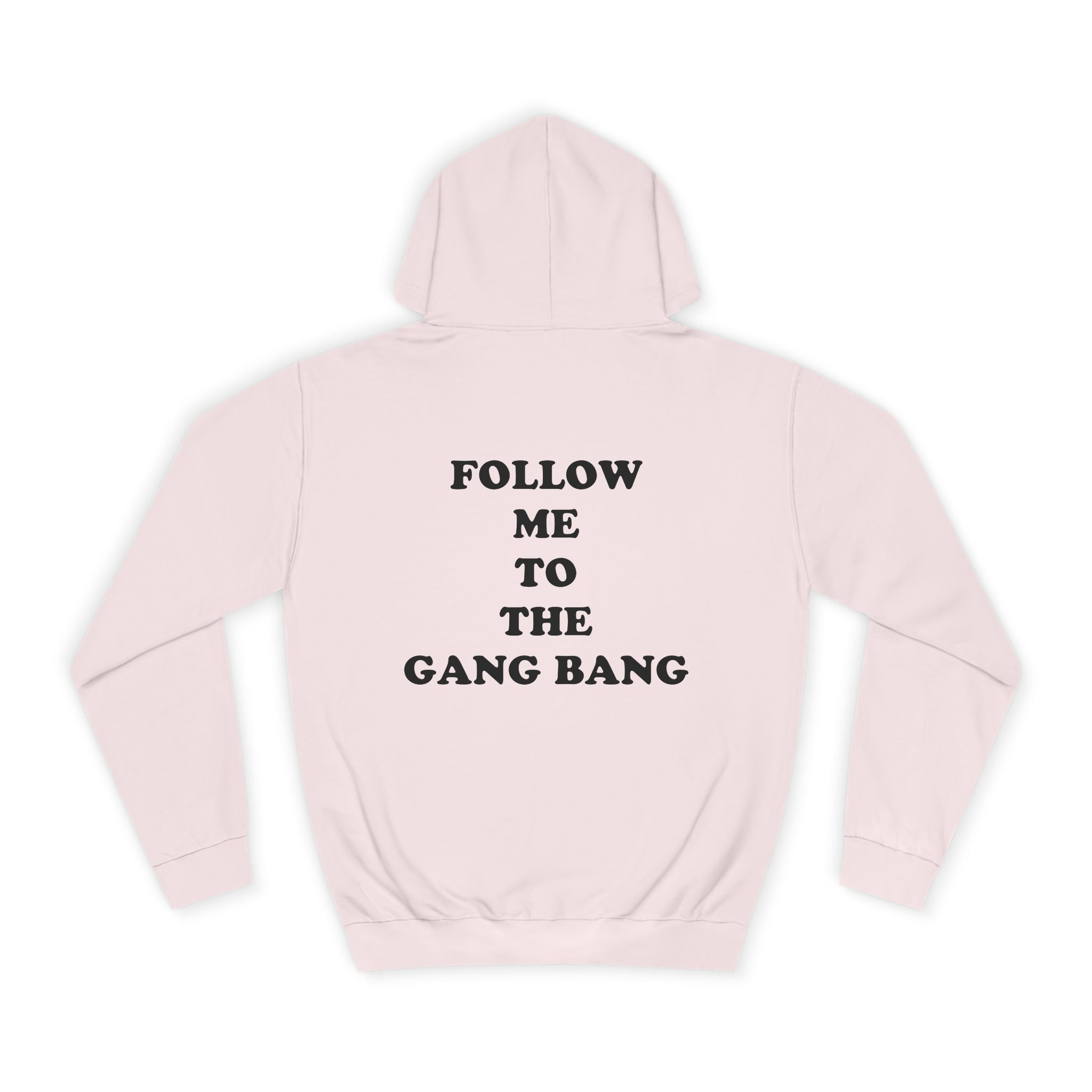 Follow Me To The Gang Bang Hoodie
