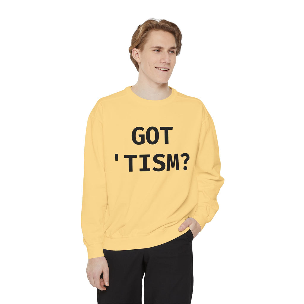 Got 'tism? Sweatshirt